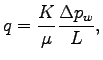 $\displaystyle q = \frac{K}{\mu}\frac{\Delta p_w}{L},$