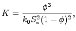 $\displaystyle K = \frac{\phi^3}{k_0 S_v^2(1-\phi)^2},$