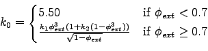 $\displaystyle k_0 = \begin{cases}5.50 & \text{if $\phi_{ext} < 0.7$} \\ \frac{k...
...hi_{ext}^3))}{\sqrt{1-\phi_{ext}}} & \text{if $\phi_{ext} \ge 0.7$} \end{cases}$