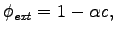 $\displaystyle \phi_\mathit{ext} = 1 -\alpha c,$