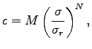 $\displaystyle c=M \left(\frac{\sigma}{\sigma_r}\right)^N,$